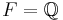 F = \mathbb Q