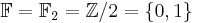 \mathbb{F} = \mathbb{F}_2 = \mathbb{Z}/2 = \lbrace 0, 1 \rbrace