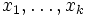 x_1,\ldots,x_k
