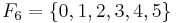\,\!F_6 = \{ 0, 1,2,3,4,5 \}