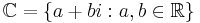 \mathbb C = \{ a + bi&nbsp;: a, b \in \mathbb R \}