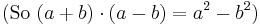 \mbox{(So } (a + b) \cdot (a - b) = a^2 - b^2)
