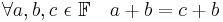 \forall a, b, c\ \epsilon\ \mathbb{F} \quad a+b = c+b