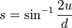 s = \sin^{-1}{\frac{2 u}{d}}