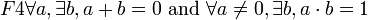 F4 \forall a, \exists b, a + b = 0 \mbox{ and } \forall a \ne 0, \exists b, a \cdot b = 1