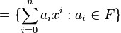 = \{ \sum_{i=0}^n a_i x^i : a_i \in F \}