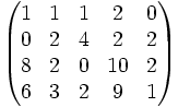 \begin{pmatrix}1&1&1&2&0\\0&2&4&2&2\\8&2&0&10&2\\6&3&2&9&1\end{pmatrix}