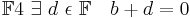 \mathbb{F} 4\ \exists\ d\ \epsilon\ \mathbb{F} \quad b+d = 0