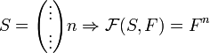 S = \begin{pmatrix} \vdots \\ \vdots \end{pmatrix} n \Rightarrow \mathcal F(S, F) = F^n
