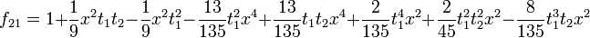 f_{21}=1+\frac{1}{9} x^2 t_1 t_2-\frac{1}{9} x^2 t_1^2 -\frac{13}{135} t_1^2 x^4+\frac{13}{135} t_1 t_2 x^4+\frac{2}{135}
   t_1^4 x^2+\frac{2}{45} t_1^2 t_2^2 x^2-\frac{8}{135} t_1^3 t_2 x^2