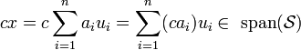 cx= c\sum_{i=1}^n a_iu_i=\sum_{i=1}^n(ca_i)u_i\in\mbox{ span}(\mathcal{S})