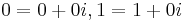 \,\!0 = 0 + 0i, 1 = 1 + 0i