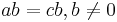 ab = cb, b \ne 0