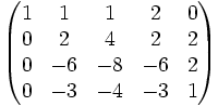 \begin{pmatrix}1&1&1&2&0\\0&2&4&2&2\\0&-6&-8&-6&2\\0&-3&-4&-3&1\end{pmatrix}