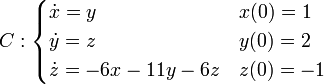 C:\begin{cases}
\dot{x}=y & x(0)=1 \\
\dot{y}=z & y(0)=2 \\
\dot{z}=-6x-11y-6z & z(0)=-1
\end{cases}