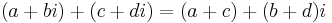 \,\!(a + bi) + (c + di) = (a + c) + (b + d)i