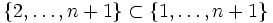 \{2,\ldots,n+1\}\subset\{1,\ldots,n+1\}