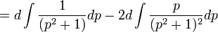  = d \int \frac{1}{(p^2+1)} dp - 2 d \int \frac{p}{(p^2+1)^2} dp