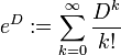 e^D:=\sum_{k=0}^\infty \frac{D^k}{k!}