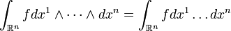 \int_{\mathbb{R}^n}fdx^1\wedge\cdots\wedge dx^n = \int_{\mathbb{R}^n}fdx^1\ldots dx^n