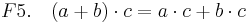 F5.\quad (a + b) \cdot c = a \cdot c + b \cdot c