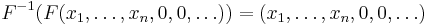 F^{-1}(F(x_1, \ldots, x_n, 0,0, \ldots))=(x_1, \ldots, x_n, 0,0, \ldots)