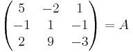 \begin{pmatrix}  5 & -2 & 1 \\  -1 & 1 & -1 \\  2 & 9 & -3 \end{pmatrix} = A