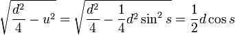 \sqrt{\frac{d^2}{4} - u^2} = \sqrt{\frac{d^2}{4} - \frac{1}{4} d^2 \sin^2{s}} = \frac{1}{2} d \cos{s}