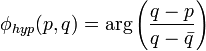 \phi_{hyp}(p,q)=\mbox{arg}\left(\frac{q-p}{q-\bar{q}}\right)