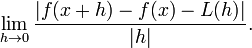 \lim_{h\rightarrow0}\frac{|f(x+h)-f(x)-L(h)|}{|h|}.