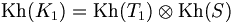 \operatorname{Kh}(K_1)=\operatorname{Kh}(T_1)\otimes\operatorname{Kh}(S)