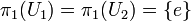 \pi_1(U_1) = \pi_1(U_2) = \{e\}