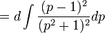  = d \int \frac{(p-1)^2}{(p^2+1)^2} dp 