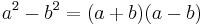 a^2 - b^2 = (a + b)(a - b)\!