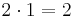 2 \cdot 1 = 2