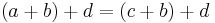 (a+b)+d = (c+b)+d\!