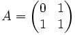 A=\begin{pmatrix}0&1\\1&1\end{pmatrix}