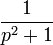 \frac{1}{p^2+1}
