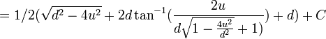  = 1/2 (\sqrt{d^2-4 u^2}+2 d \tan^{-1}(\frac{2 u}{d \sqrt{1-\frac{4 u^2}{d^2}}+1)})+d)+C 