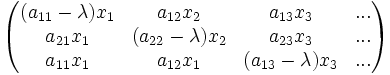 \begin{pmatrix}(a_{11}-\lambda)x_1&a_{12}x_2&a_{13}x_3&...\\a_{21}x_1&(a_{22}-\lambda)x_2&a_{23}x_3&...\\ a_{11}x_1&a_{12}x_1&(a_{13}-\lambda)x_3&...\end{pmatrix}