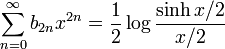 \sum_{n=0}^\infty b_{2n}x^{2n} = \frac12\log\frac{\sinh x/2}{x/2}