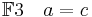 \mathbb{F} 3 \quad a = c\!