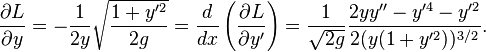 \frac{\partial L}{\partial y}=-\frac{1}{2y}\sqrt{\frac{1+y'^2}{2g}}=\frac{d}{dx}\left(\frac{\partial L}{\partial y'}\right)=\frac{1}{\sqrt{2g}}\frac{2yy''-y'^4-y'^2}{2(y(1+y'^2))^{3/2}}.