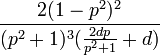 \frac{2(1-p^2)^2}{(p^2 + 1)^3 (\frac{2 d p}{p^2 + 1} + d)}
