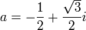 a=-\frac12+\frac{\sqrt{3}}{2}i