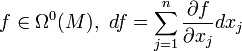 f\in\Omega^0(M),\ df = \sum_{j=1}^{n}\frac{\partial f}{\partial x_j} dx_j