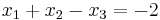 x_1 + x_2 - x_3 = -2\!