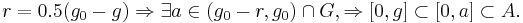 r = 0.5(g_0 - g) \Rightarrow \exists a \in (g_0 - r, g_0) \cap G, \Rightarrow [0,g] \subset [0,a] \subset A.
