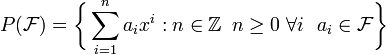 P(\mathcal{F})=\bigg\{ \sum_{i=1}^n a_i x^i :n \in \mathbb{Z}\,\ n\ge 0\ \forall i\ \ a_i \in \mathcal{F} \bigg\} {}_{}^{} 