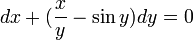 dx+(\frac{x}{y}-\sin y)dy=0
